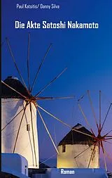 Kartonierter Einband Die Akte Satoshi Nakamoto von Paul Katsitis, Danny Silva