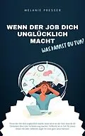 E-Book (epub) Wenn der Job dich unglücklich macht - was kannst du tun? von Melanie Presser