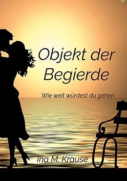 E-Book (epub) Objekt der Begierde von Ina M. Krause