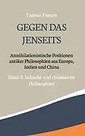 E-Book (epub) Gegen das Jenseits: Annihilationistische Positionen antiker Philosophien aus Europa, Indien und China von Thomas Franzen