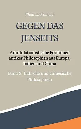 E-Book (epub) Gegen das Jenseits: Annihilationistische Positionen antiker Philosophien aus Europa, Indien und China von Thomas Franzen