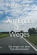 E-Book (epub) Am Ende des Weges von Klaus M. Steiner