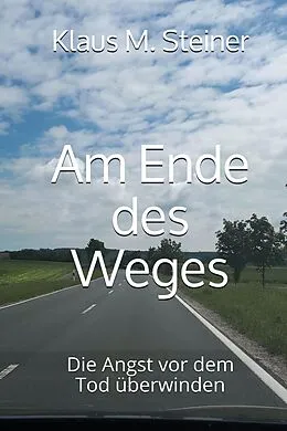 E-Book (epub) Am Ende des Weges von Klaus M. Steiner