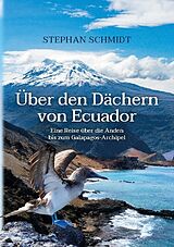 Kartonierter Einband Über den Dächern von Ecuador von Stephan Schmidt