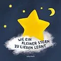 E-Book (epub) Wie ein kleiner Stern zu lieben lernt von Julia Koch