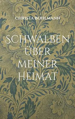 E-Book (epub) Schwalben über meiner Heimat von Christa Bohlmann