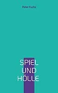 E-Book (epub) Spiel und Hölle von Peter Fuchs