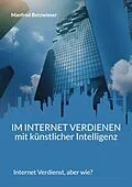 E-Book (epub) Im Internet verdienen mit künstlicher Intelligenz von Manfred Betzwieser