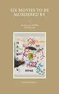 E-Book (epub) Six Movies To Be Murdered By von Markus Hirsch