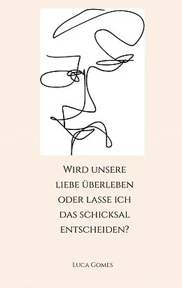 E-Book (epub) Wird unsere Liebe überleben oder lasse ich das Schicksal entscheiden? von Luca Gomes