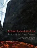 E-Book (epub) Arbeitszukünfte von Oliver Pfirrmann, Claudio Zettel, Patrick Stuhm