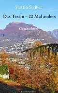 E-Book (epub) Das Tessin - 22 Mal anders von Martin Steiner
