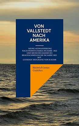 E-Book (epub) Von Vallstedt nach Amerika von Heinrich Jonas Gudehus, Hermann Kuhr
