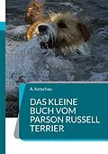 E-Book (epub) Das kleine Buch vom Parson Russell Terrier von A. Ketschau