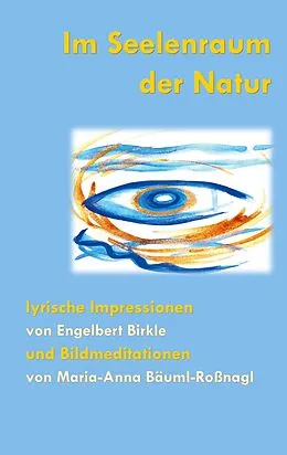 E-Book (epub) Im Seelenraum der Natur von Birkle Engelbert, Bäuml-Roßnagl Maria -Anna