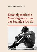E-Book (epub) Emanzipatorische Männergruppen in der Sozialen Arbeit von Saleem Matthias Riek
