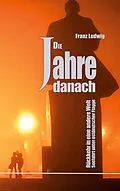 E-Book (epub) Die Jahre danach von Franz Ludwig