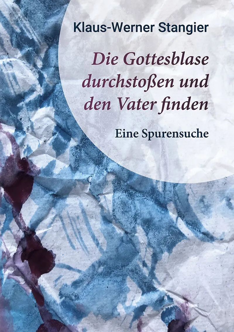 Die Gottesblase durchstoßen und den Vater finden