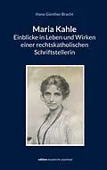 E-Book (epub) Maria Kahle - Einblicke in Leben und Wirken einer rechtskatholischen Schriftstellerin von Hans-Günther Bracht