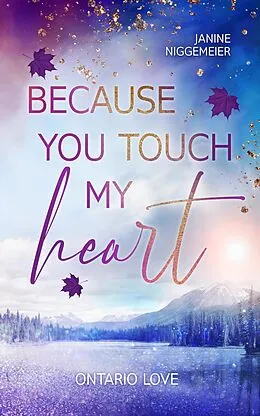 E-Book (epub) Because you touch my heart von Janine Niggemeier