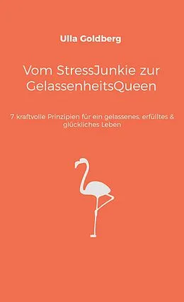 E-Book (epub) Vom StressJunkie zur GelassenheitsQueen von Ulla Goldberg