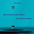 E-Book (epub) Die wundersamen Reisen der Wassertropfen von Petra Keup