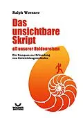 E-Book (epub) Das unsichtbare Skript all unserer Heldenreisen von Ralph Woesner