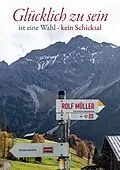 E-Book (epub) Glücklich zu sein ist eine Wahl - kein Schicksal von Rolf Müller