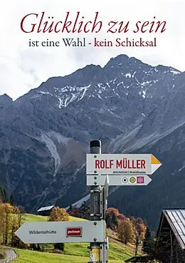 E-Book (epub) Glücklich zu sein ist eine Wahl - kein Schicksal von Rolf Müller