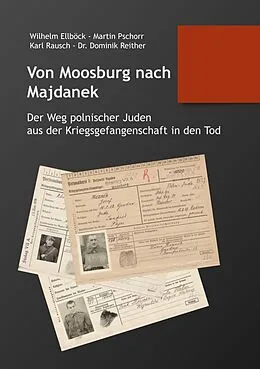 E-Book (epub) Von Moosburg nach Majdanek von Dominik Reither, Martin Pschorr, Wilhelm Ellböck
