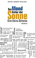 E-Book (epub) Der Mond hinter der Sonne von Rafael Robert Pilsczek