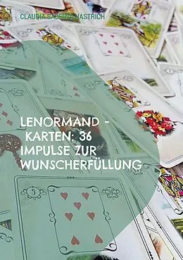 E-Book (epub) Lenormand - Karten: 36 Impulse zur Wunscherfüllung von Claudia Sabrina Hastrich