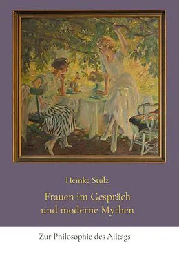 E-Book (epub) Frauen im Gespräch und moderne Mythen von Heinke Stulz