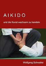 E-Book (epub) Aikido und die Kunst wachsam zu handeln von Wolfgang Schwatke