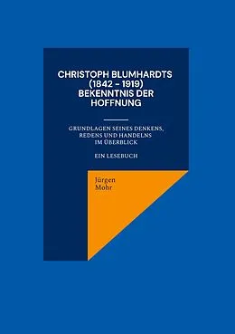 E-Book (epub) Christoph Blumhardts (1842 - 1919) Bekenntnis der Hoffnung von Jürgen Mohr