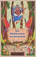 E-Book (epub) Der Bücherwurm am Amazonas von Bianca Stuck