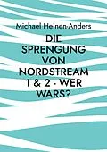 E-Book (epub) Die Sprengung von Nordstream 1 & 2 - wer wars? von Michael Heinen-Anders