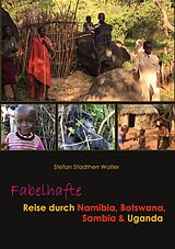 E-Book (epub) Fabelhafte Reise durch Namibia, Botswana, Sambia & Uganda von Stefan Stadtherr Wolter