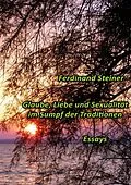 E-Book (epub) Glaube, Liebe und Sexualität im Sumpf der Traditionen von Ferdinand Steiner