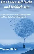 E-Book (epub) Das Leben soll leicht und fröhlich sein von Thomas Müller