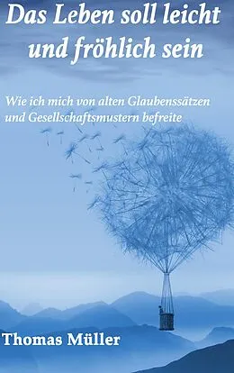 E-Book (epub) Das Leben soll leicht und fröhlich sein von Thomas Müller