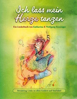 E-Book (epub) Ich lass mein Herze tanzen von Katharina Bossinger, Wolfgang Bossinger