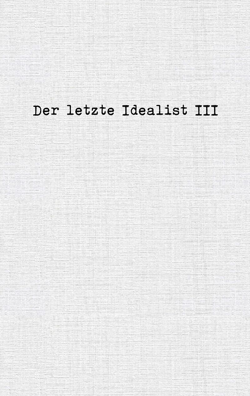 Der letzte Idealist III