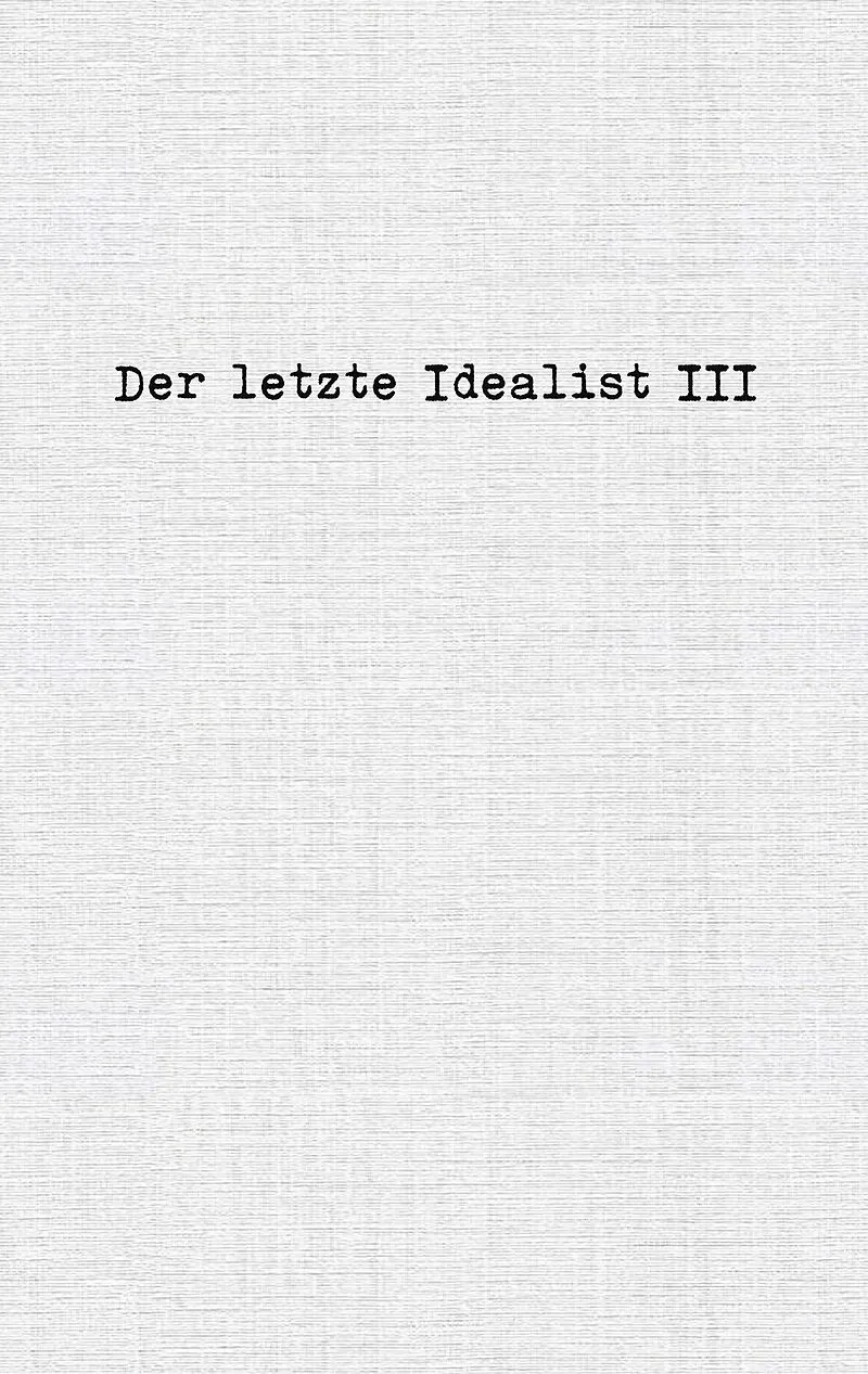 Der letzte Idealist III