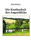 E-Book (epub) Die Kostbarkeit des Augenblicks von Edda Richter