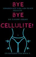 E-Book (epub) Verabschiede dich von deiner Cellulite: die clevere Lösung von Maria P.