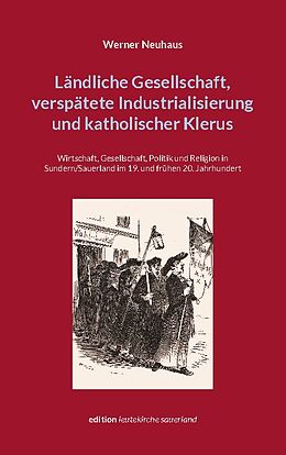 Kartonierter Einband Ländliche Gesellschaft, verspätete Industrialisierung und katholischer Klerus von Werner Neuhaus