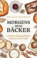 E-Book (epub) Morgens beim Bäcker von Hans-Dieter Holtzmann