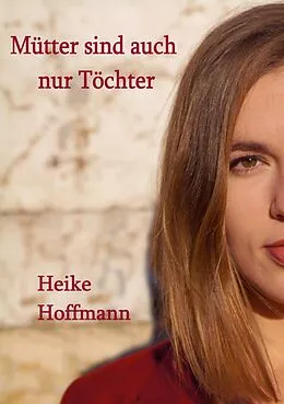 E-Book (epub) Mütter sind auch nur Töchter von Heike Hoffmann