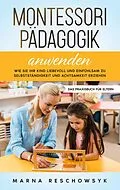 E-Book (epub) Montessori Pädagogik anwenden - Das Praxisbuch für Eltern von Marna Reschowsyk